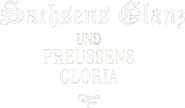 Sachsens Glanz und Preußens Gloria