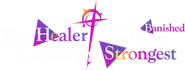 The Healer Who Was Banished from His Party, Is, in Fact, the Strongest