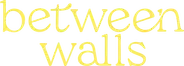 Between Walls