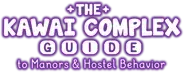 The Kawai Complex Guide to Manors and Hostel Behavior