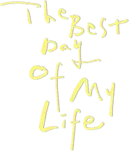 The Best Day of My Life