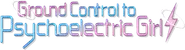 Ground Control to Psychoelectric Girl