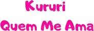 Kururi: Who's in Love with me