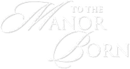 To the Manor Born