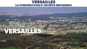 Versailles, construction d'un rêve impossible