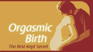 Orgasmic Birth: The Best-Kept Secret