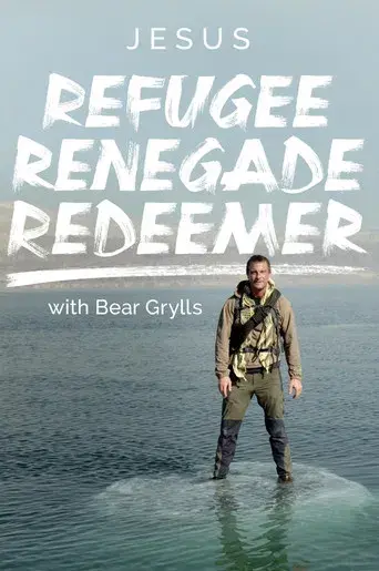 Jesus: Refugee, Renegade, Redeemer with Bear Grylls