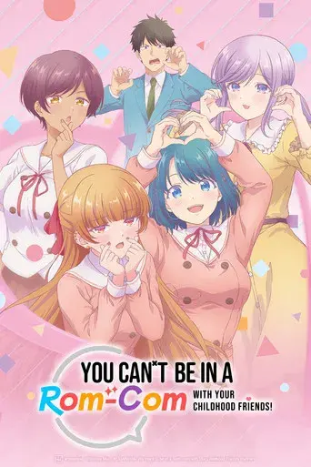 You Can't Be in a Rom-Com with Your Childhood Friends!